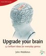 Upgrade Your Brain 52 Brilliant Ideas for Everyday Genius