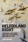 BATTLE OF HELIGOLAND BIGHT 1939 The Royal Air Force and the Luftwaffe's Baptism of Fire