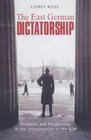 The East German Dictatorship Problems and Perspectives in the Interpretation of the Gdr