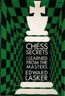 Chess Secrets I Have Learned from the Masters