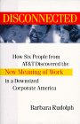 Disconnected How Six People From ATT Discovered the New Meaning of Work in a Downsized Corporate America