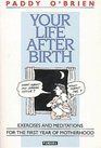 Your Life After Birth Excercises and Meditations for the First Year of Motherhood