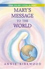 Mary's Message to the World As Sent by Mary the Mother of Jesus to Her Messenger Annie Kirkwood
