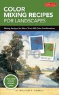 Color Mixing Recipes for Landscapes Mixing recipes for more than 400 color combinations