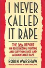 I Never Called It Rape The Ms Report on Recognizing Fighting and Surviving Date and Acquaintance Rape