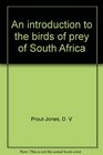 An introduction to the birds of prey of South Africa
