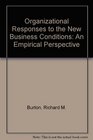Organizational Responses to the New Business Conditions An Empirical Perspective