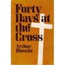 FORTY DAYS AT THE CROSS