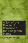 A Son of the People A Romance of the Hungarian Plains