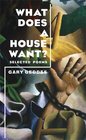 What Does A House Want Selected Poems