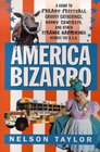 America Bizarro  A Guide to Freaky Festivals Groovy Gatherings Kooky Contests and Other Strange Happenings Across the USA