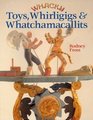 Whacky Toys Whirligigs  Whatchamacallits