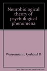 Neurobiological theory of psychological phenomena