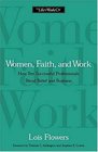 Women Faith And Work How Ten Successful Professionals Blend Belief