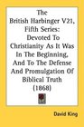 The British Harbinger V21 Fifth Series Devoted To Christianity As It Was In The Beginning And To The Defense And Promulgation Of Biblical Truth