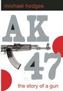 Ak47 The Story of a Gun