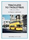 Trackless to Trolleybus Trolleybuses in Britain