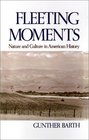 Fleeting Moments Nature and Culture in American History