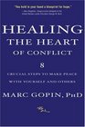 Healing the Heart of Conflict  8 Crucial Steps to Making PEace with Yourself and Others