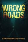 Wrong Roads Scary Stories from Coast to Coast
