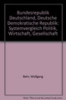 Bundesrepublik Deutschland Deutsche Demokratische Republik Systemvergleich Politik Wirtschaft Gesellschaft  mit einem Kapitel Der Systemvergleich  in der politischen Bildung