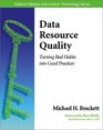 Data Resource Quality Turning Bad Habits into Good Practices