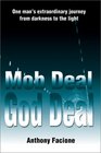 Mob Deal God Deal One Man's Extraordinary Journey from Darkness to the Light