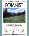 The Practical Botanist An Essential Field Guide to Studying Classifying and Collecting Plants