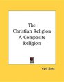 The Christian Religion A Composite Religion