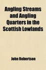 Angling Streams and Angling Quarters in the Scottish Lowlands