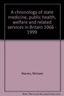 A chronology of state medicine public health welfare and related services in Britain 1066  1999