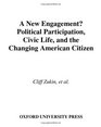 A New Engagement Political Participation Civic Life and the Changing American Citizen