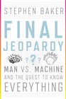 Final Jeopardy Man vs Machine and the Quest to Know Everything