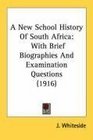 A New School History Of South Africa With Brief Biographies And Examination Questions