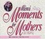 Mini Moments for Mothers: Forty Bright Spots to Make a Mothers Day (Mini Moments)