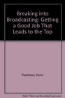Breaking into Broadcasting Getting a Good Job in Radio of TvOut Front of Behind the Scenes
