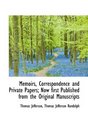 Memoirs Correspondence and Private Papers Now first Published from the Original Manuscripts