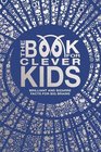 The Book for Clever Kids How to Be the Best at Everything