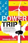 Power Trip The Story of America's Love Affair with Energy