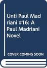 Unti Paul Madriani #16: A Paul Madriani Novel