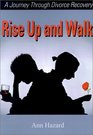 Rise Up and Walk A Journey Through Divorce Recovery