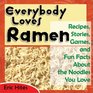 Everybody Loves Ramen Recipes Stories Games  Fun Facts About the Noodles You Love