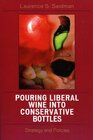 Pouring Liberal Wine into Conservative Bottles Strategy and Policies