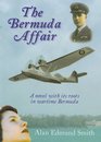 The Bermuda Affair a Novel with Its Roots in Wartime Bermuda