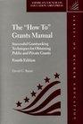 The How To Grants Manual Successful Grantseeking Techniques for Obtaining Public and Private Grants Fourth Edition