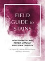 Field Guide to Stains How to Identify and Remove Virtually Every Stain on Earth