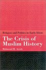 The Crisis of Muslim History Religion and Politics in Early Islam