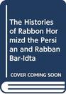 The Histories of Rabbon Hormizd the Persian and Rabban BarIdta