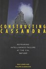 Constructing Cassandra Reframing Intelligence Failure at the CIA 19472001
