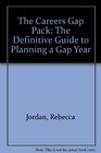 The Careers Gap Pack The Definitive Guide to Planning a Gap Year